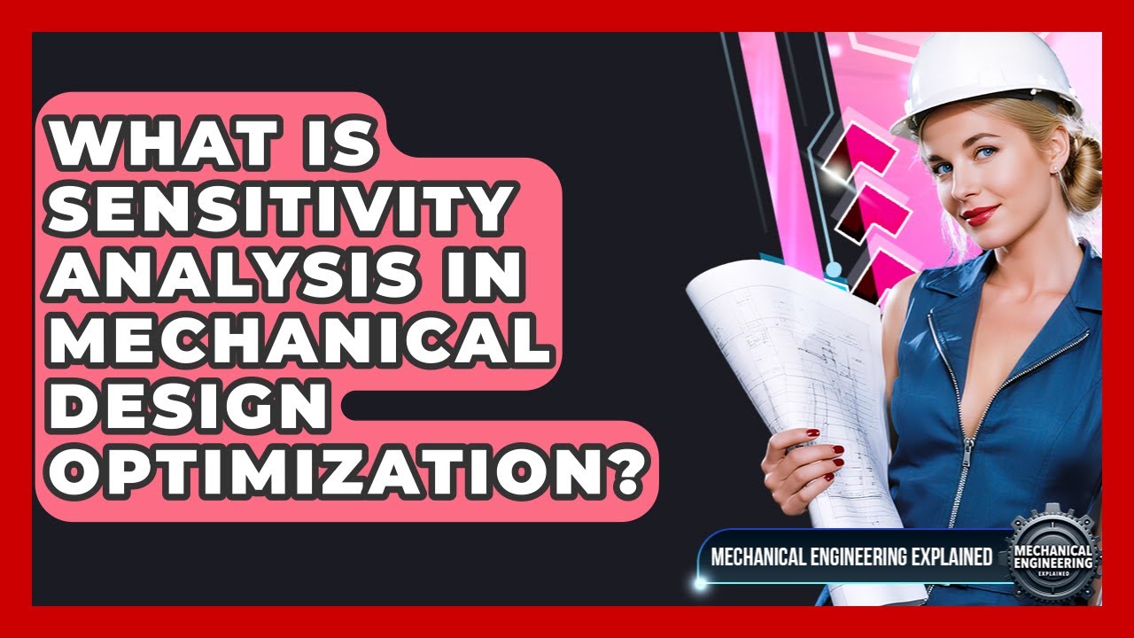 What Is Sensitivity Analysis In Mechanical Design Optimization? - Mechanical Engineering Explained