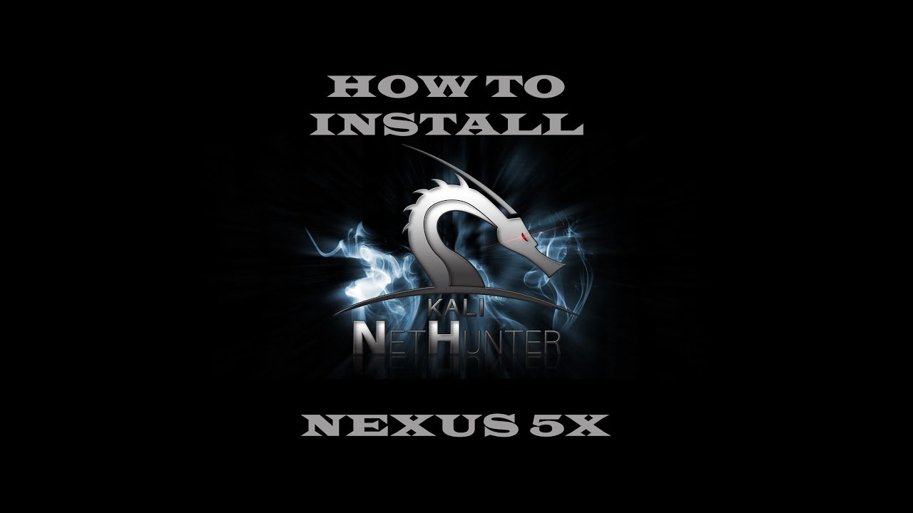 How to Install NetHunter 3.0 on Nexus 5x [works in 2020]