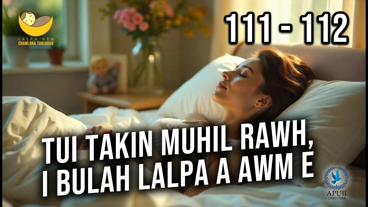 Lalpa Nen Chawlhna Tuikamah - 111 & 112 | Tui takin muhil rawh, i bulah Lalpa a awm e
