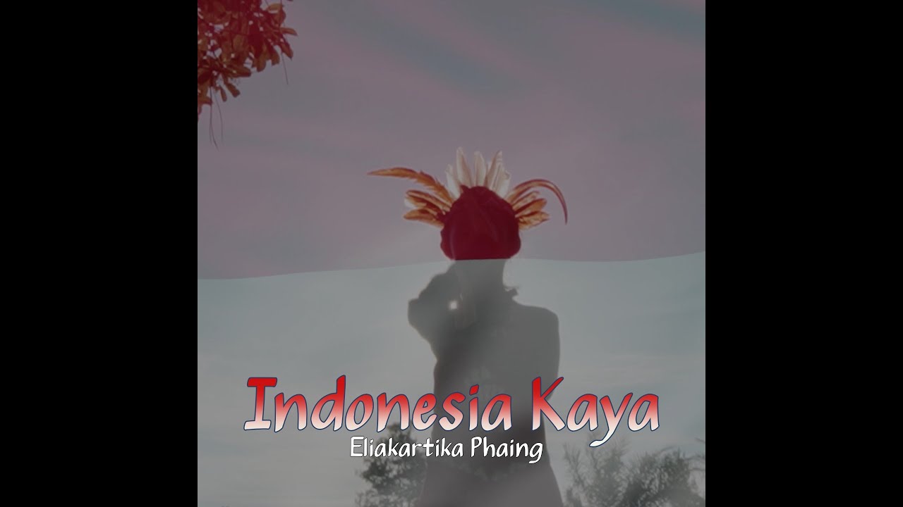 Indonesia Kaya - Eliakartika Phaing (official Music Video)
