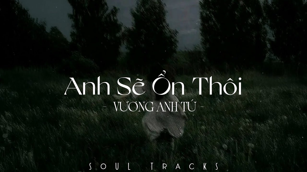 Anh Sẽ Ổn Thôi, Chiều Hôm Ấy, Suýt Nữa Thì - Những Bản Nhạc Ballad Nhẹ Nhàng Tâm Trạng Cực Chill
