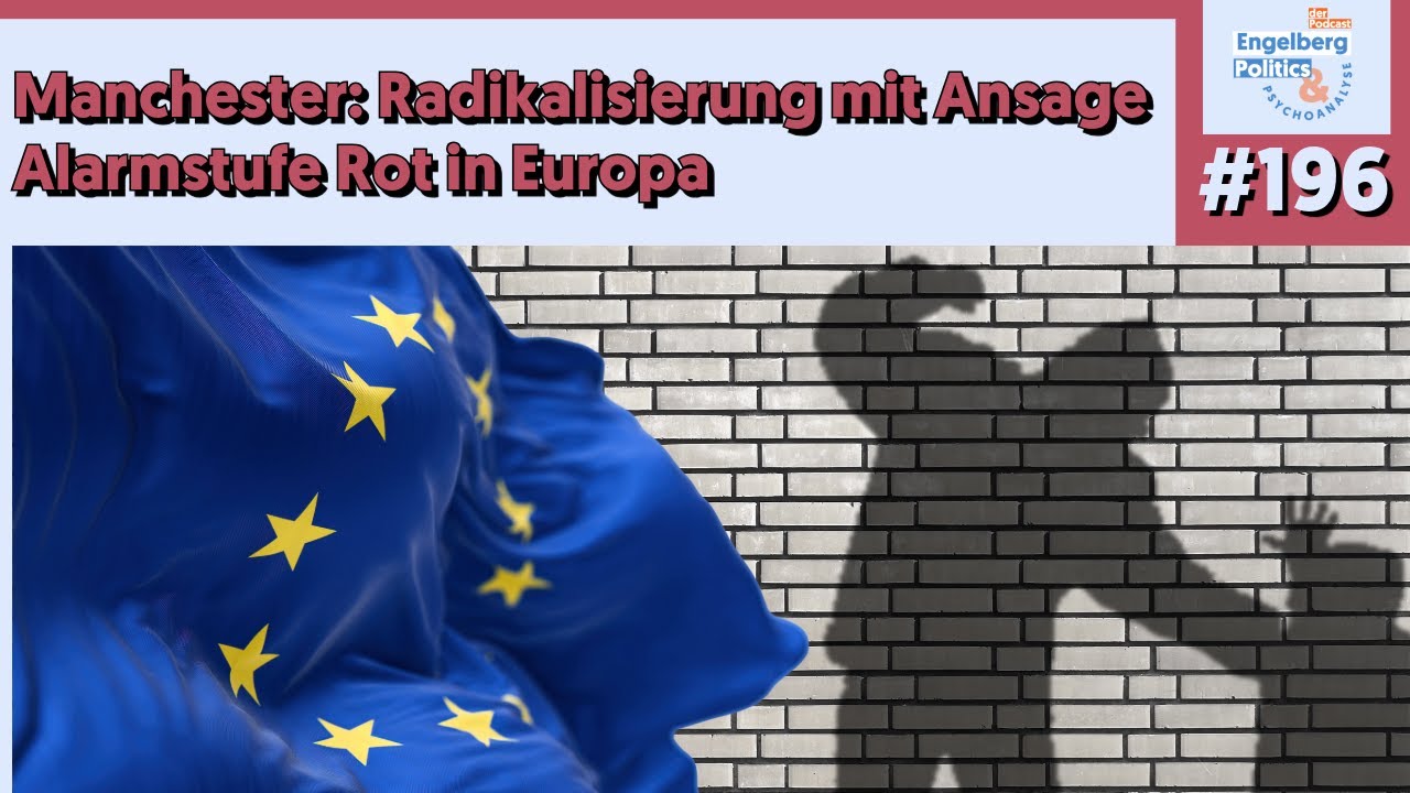 #196: &bdquo;Manchester: Radikalisierung mit Ansage - Alarmstufe Rot in Europa&ldquo;
