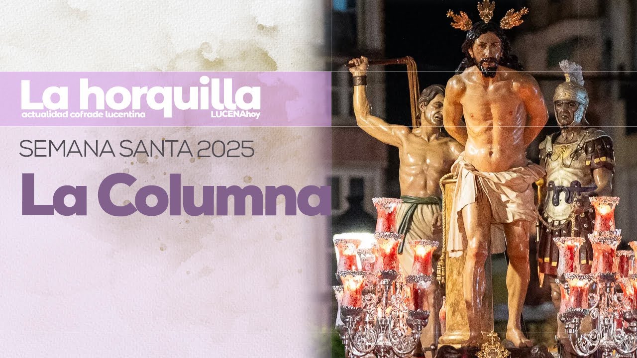 VÍDEO: Semana Santa de Lucena 2025 / Jueves Santo: La Columna