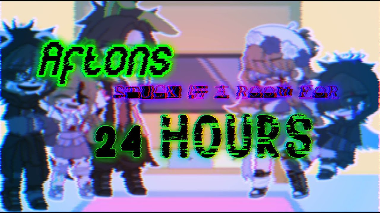 The Afton Family Stuck in a Room for 24 Hours [] FNaF [] (read description) [] Faxrii