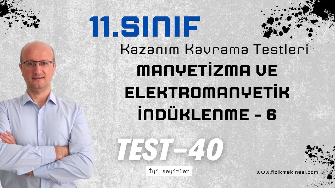 Manyetizma ve Elektromanyetik İndüklenme - 6 11.Sınıf Fizik Kazanım Kavrama Testi - 40 [ 2025 ] AYT