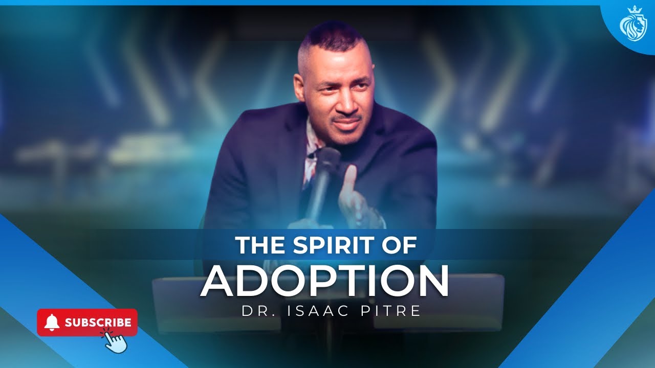 The Spirit Of Adoption - Dr. Isaac Pitre