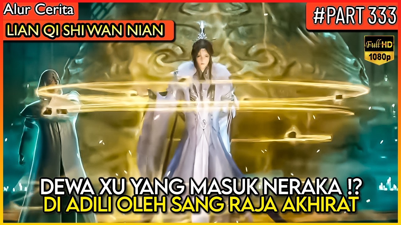 DEWA XU YANG DI MASUKAN KE NERAKA KARNA BANYAK DOSA !! - Alur Cerita Donghua #LQSWN PART 333