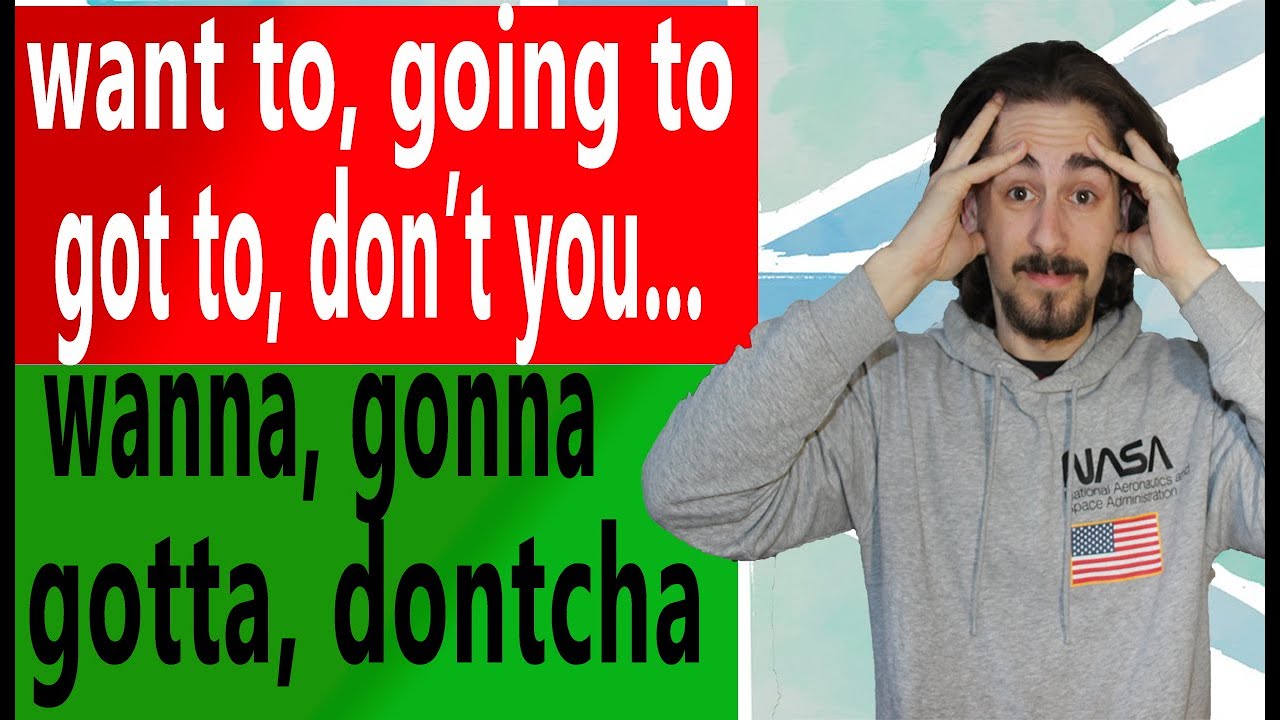 Gonna, wanna, Dontcha - Slang Contractions and Reductions