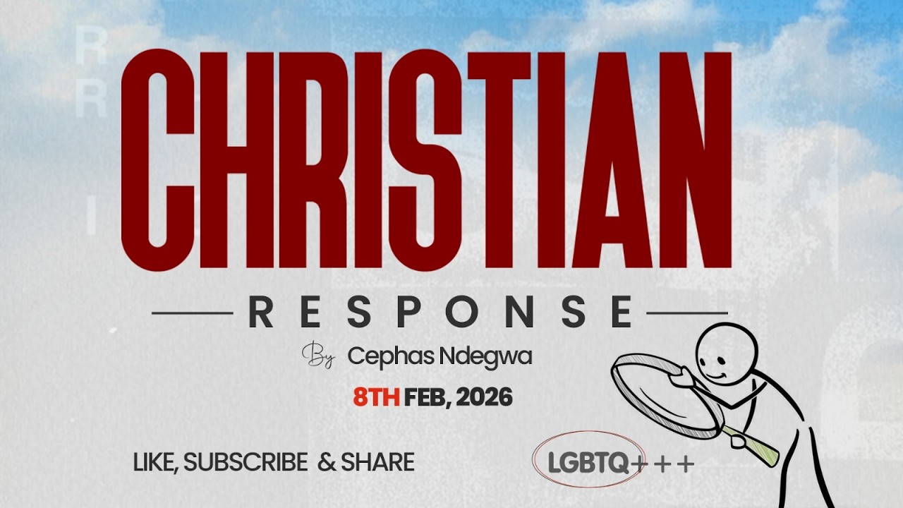 Christian Response :LGBTQ+++ | by Cephas Ndegwa | Sunday, 8th Feb 2026