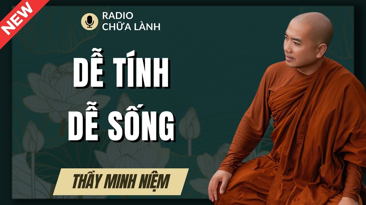 Thầy Minh Niệm - Dễ Tính Thì Dễ Sống: Bài Giảng Giúp Cuộc Đời Nhẹ Nhàng Hơn | Radio Chữa Lành