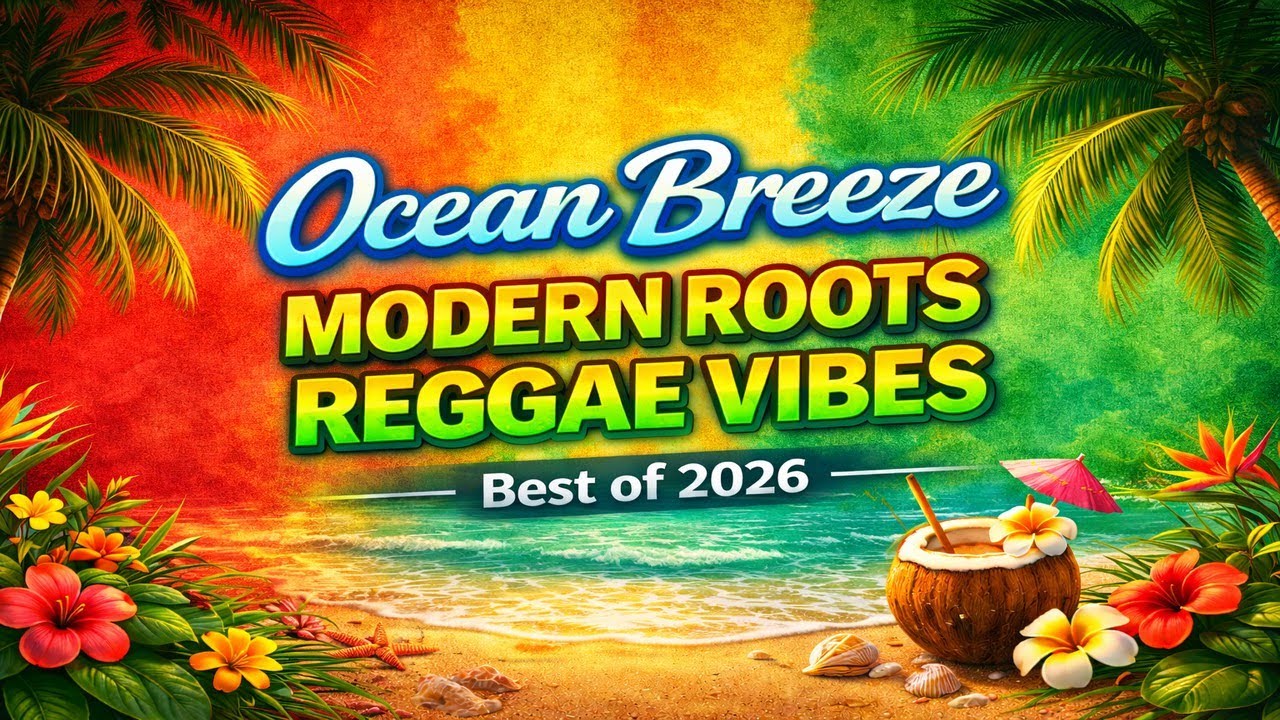 “Ocean Breeze 🌊 Modern Roots Reggae Vibes | Best of 2026”