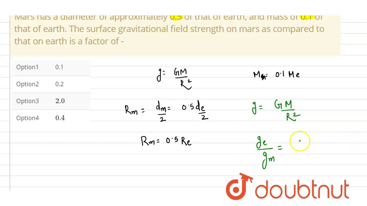 Mars has a diameter of approximately 0.5 of that of earth, and mass of 0.1 of that of earth. The