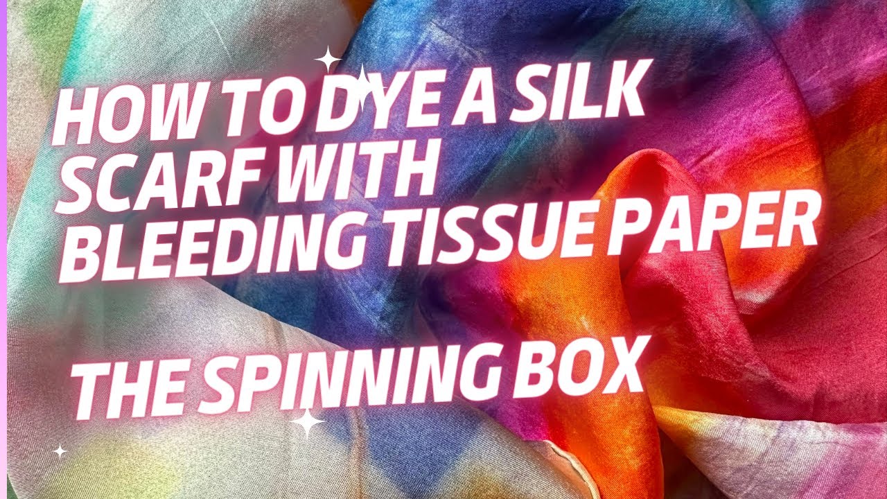 April 2023 Spinning Box® dyeing a silk scarf with bleeding tissue paper tutorial