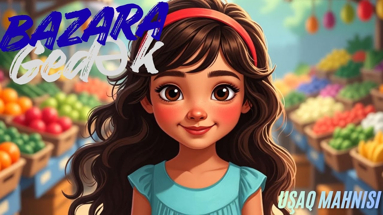 Bazara Gedək | Azərbaycanca Uşaq Mahnısı | Balalar üçün Mahnılar