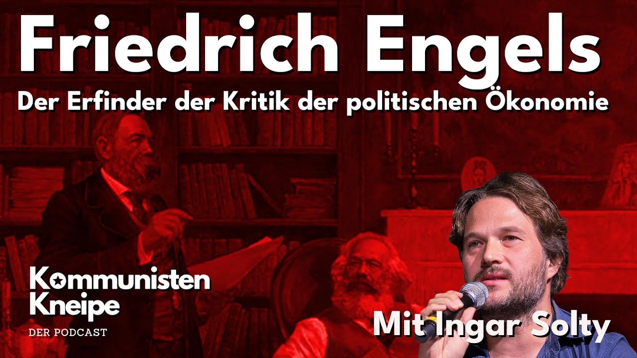 Friedrich Engels, der Erfinder der Kritik der politischen &Ouml;konomie &ndash; mit Ingar Solty