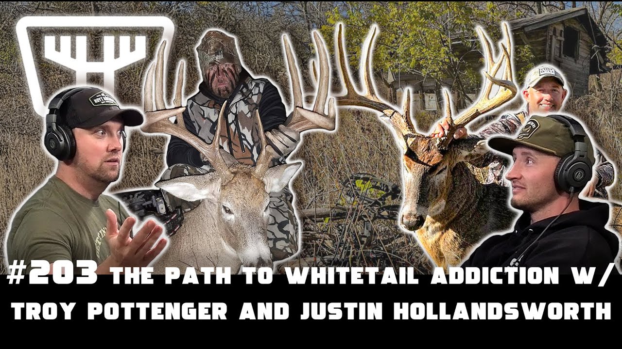 The Path to Whitetail Addiction w/ Troy Pottenger and Justin Hollandsworth | HUNTR Podcast #203