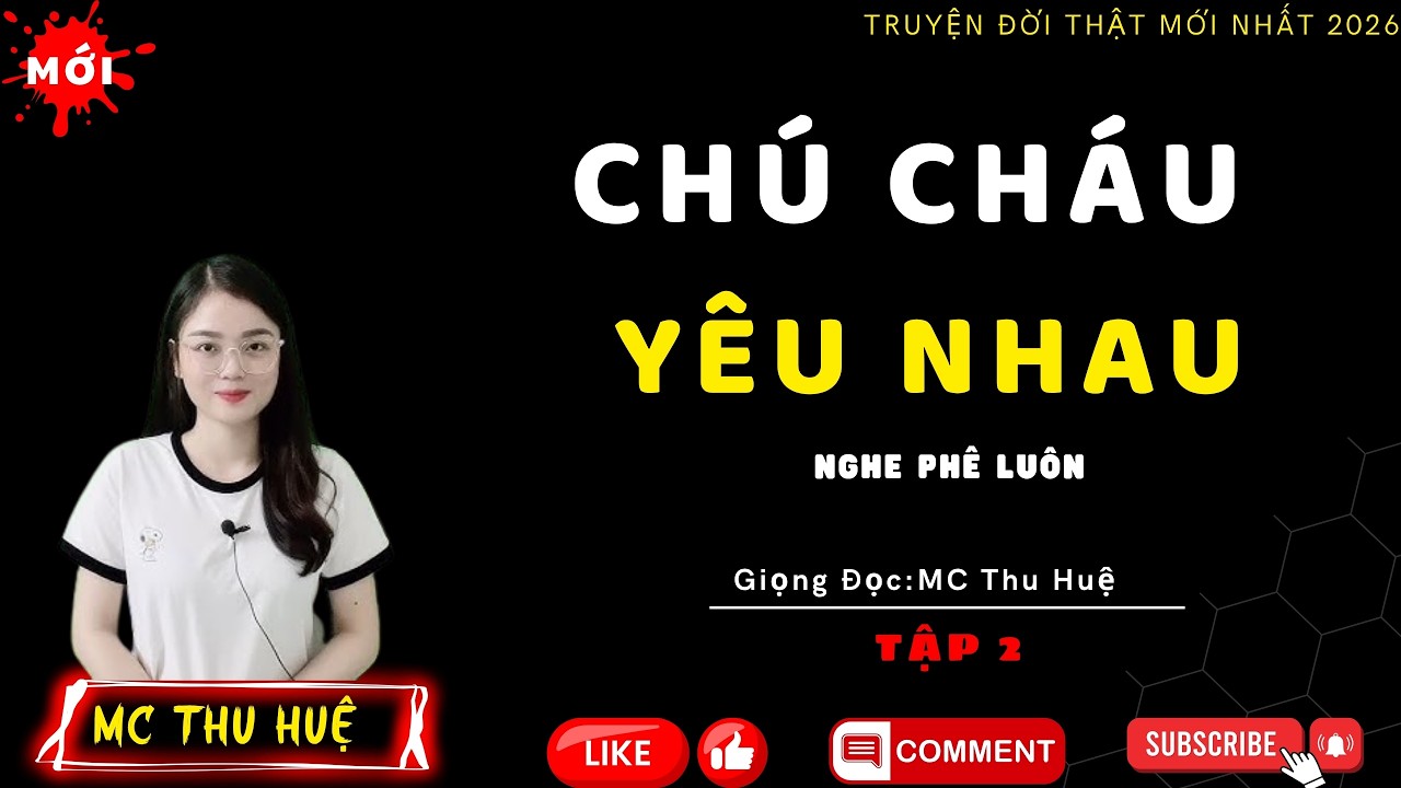 Tâm Sự Đêm Khuya 2026 : CHÚ CHÁU CHÉN NHAU TẬP 2  | Mc Thu Huệ Diễn Đọc #mcthuhue