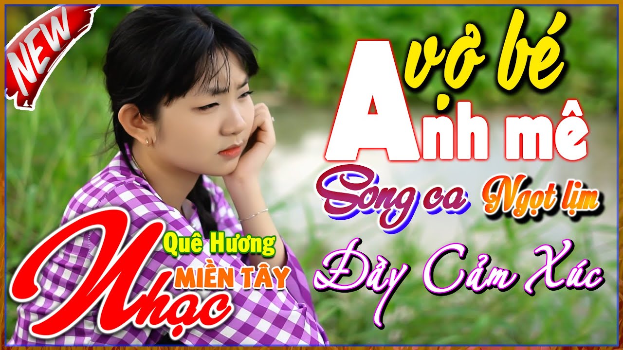 Nhạc Miền Tây Quê Hương, Song Ca Ngọt Lịm, Đầy Cảm Xúc,Anh Mê Vợ Bé,LK Nhạc Dân Ca Chọn Lọc Hay Nhất
