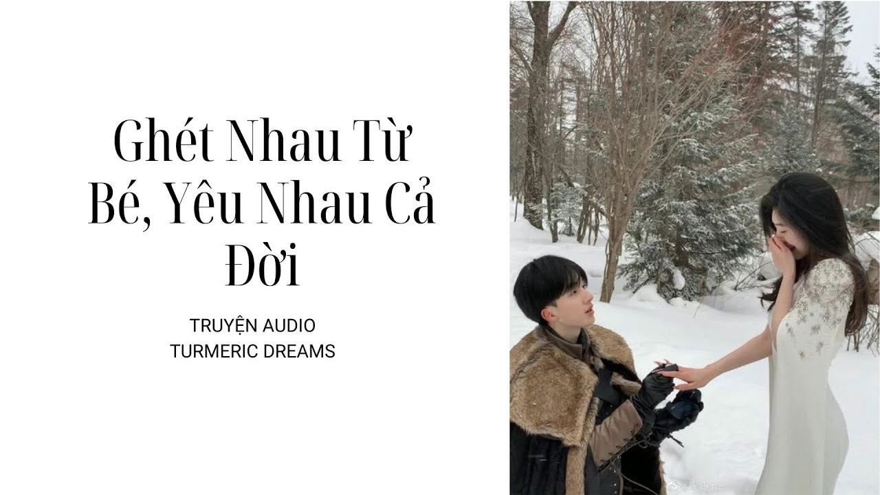[TRUYỆN AUDIO] Ghét Nhau Từ Bé, Yêu Nhau Cả Đời - TURMERIC DREAMS
