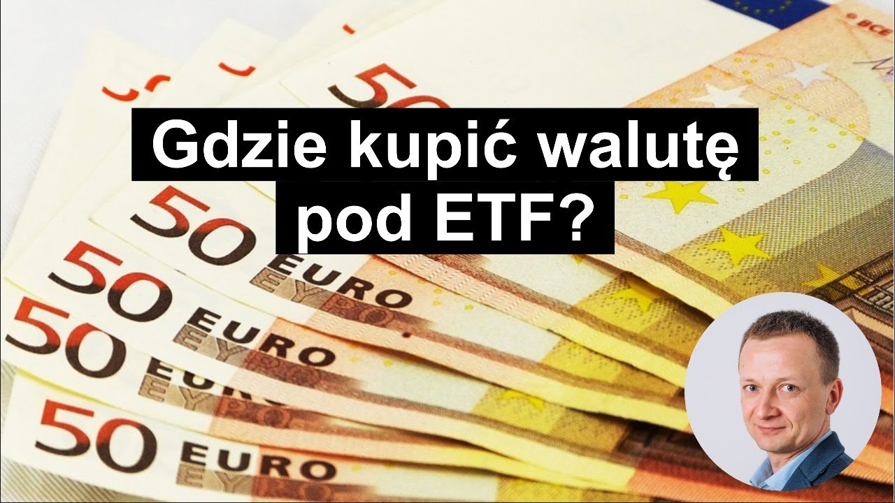 Gdzie kupić walutę pod ETF?