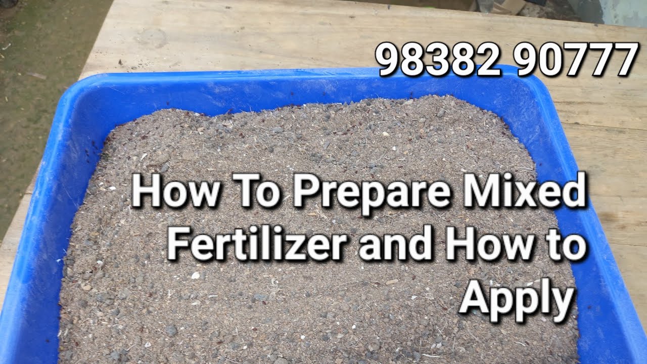How to Prepare Mixed Fertilizer and How to Use