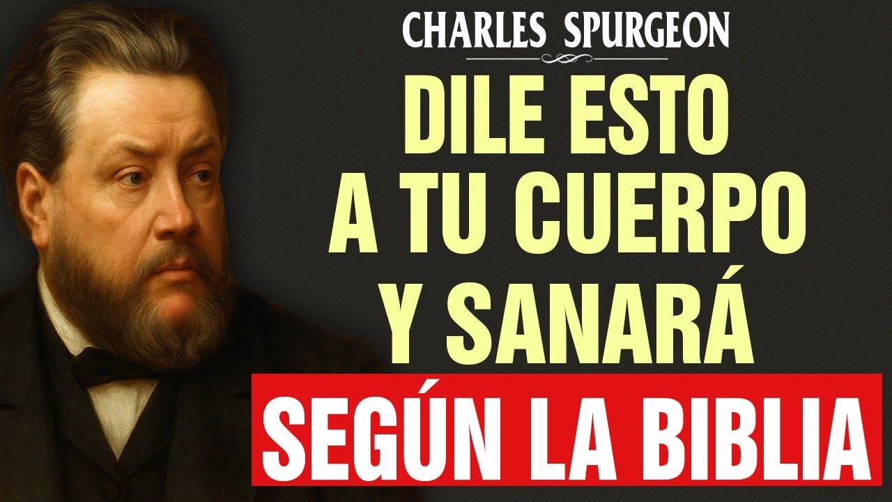 Dios te advierte: Dile Esto a Tu Cuerpo y Él Comenzará a Sanarse - Charles Spurgeon