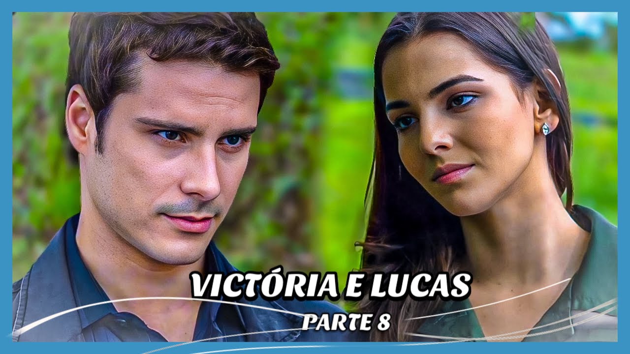A HISTÓRIA DE VICTÓRIA E LUCAS- PARTE 8