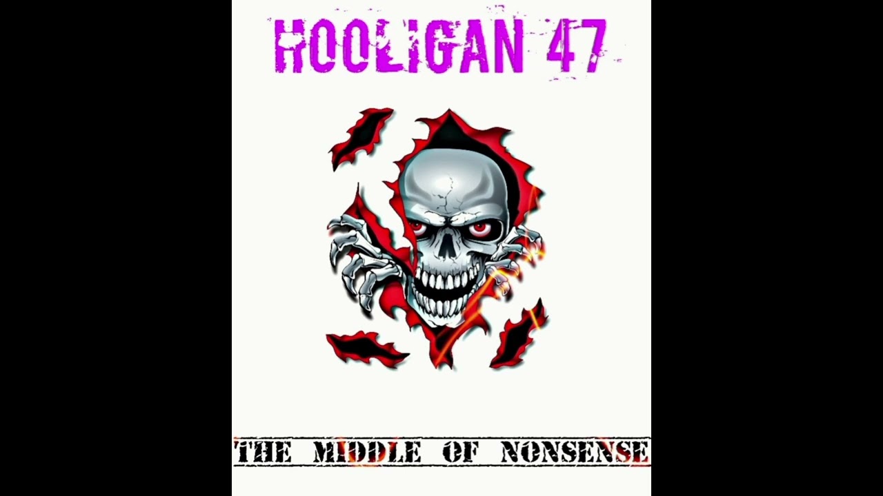 Hooligan 47 - The middle of nonsense (EXPLICIT) 