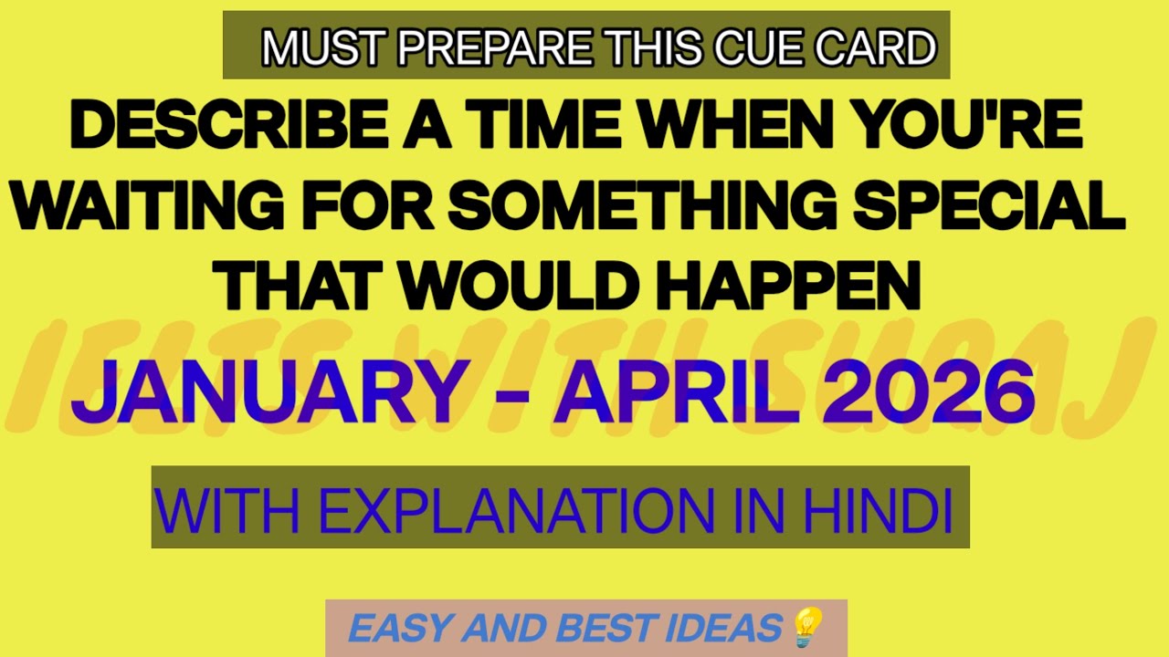 Describe a time when you're waiting for something special that would happen Cue Card Jan-April 2026
