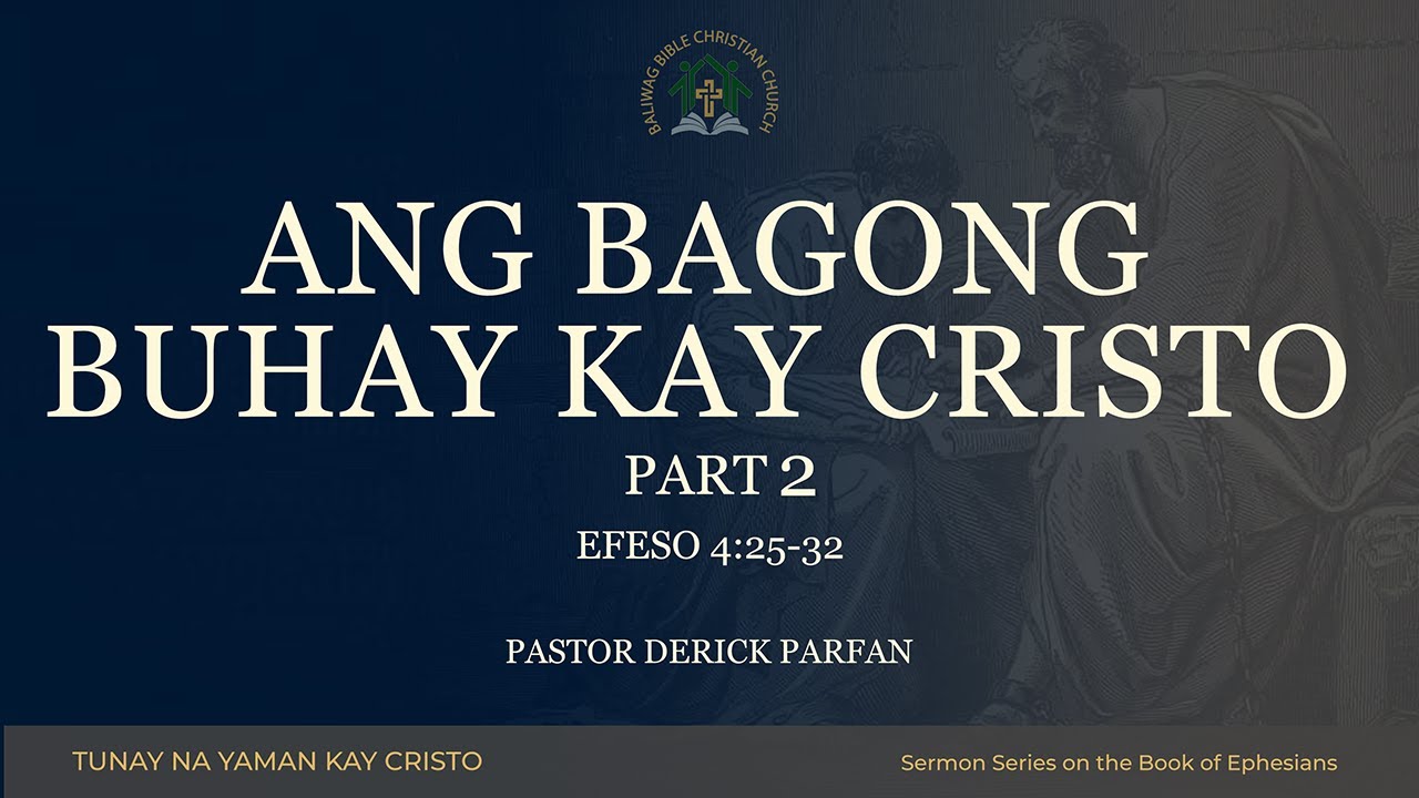 Ephesians 4:25-32 • Ang Bagong Buhay kay Cristo (Part 2)