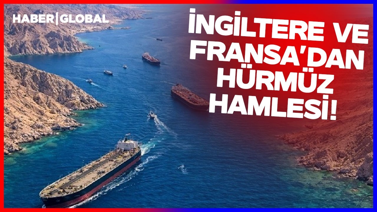 İngiltere ve Fransa'dan H&uuml;rm&uuml;z Hamlesi!