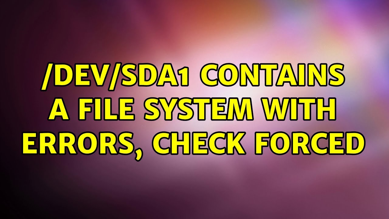 Ubuntu: /dev/sda1 contains a file system with errors, check forced