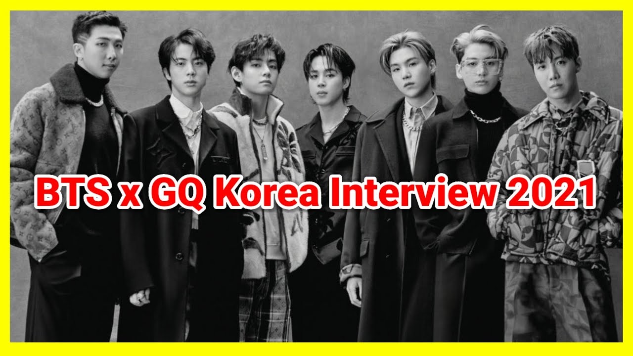 GQ KOREA BTS Interview 2021- VOGUE KOREA BTS Interview 2022- BTS & Louis Vuitton - BTS x GQ Korea
