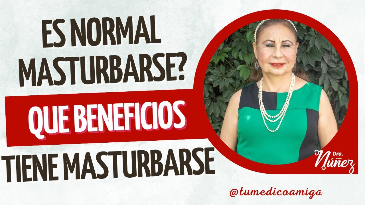 Es normal masturbarse y qu&eacute; beneficios tiene?
