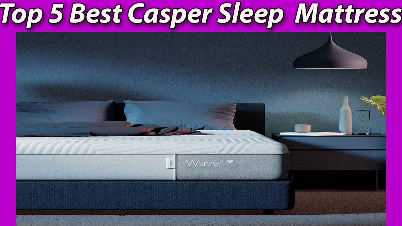 Sleep Better on Casper: Top 5 Best Casper Sleep Mattresses