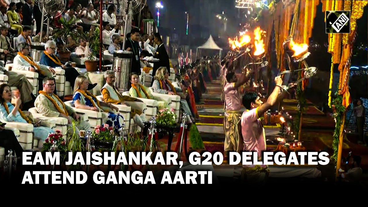 UP: EAM S Jaishankar, G20 delegates attend Ganga aarti at Dashashwamedh Ghat in Varanasi