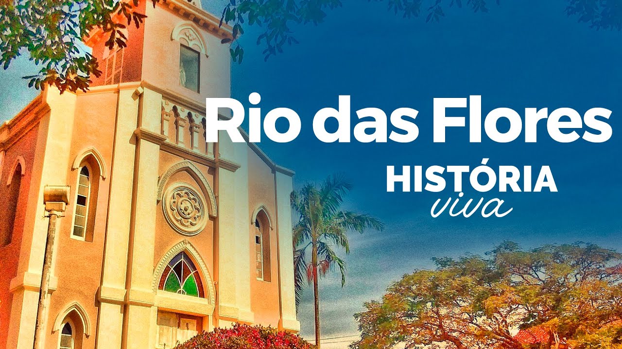 RIO DAS FLORES   História Viva