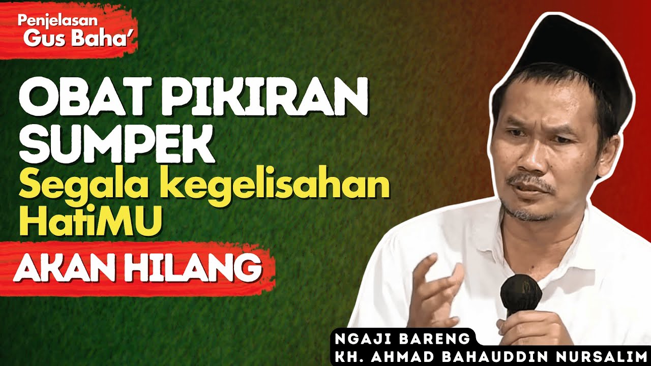 Penjelasan Gus Baha : Tenang Saja, Masalah Dunia Itu Tidak Ada Yang Pasti