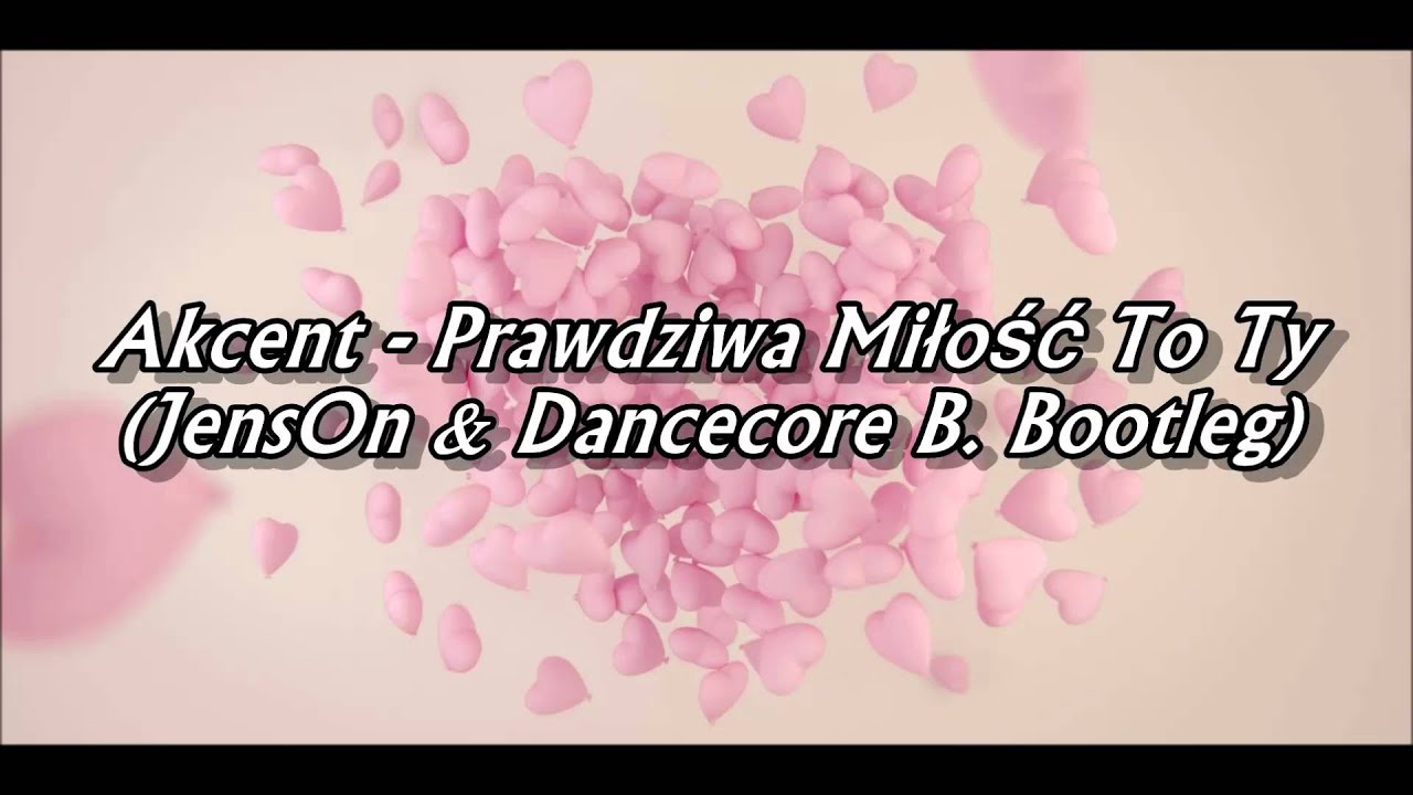 Akcent - Prawdziwa Miłość To Ty (Jenson & Dancecore B. Bootleg)