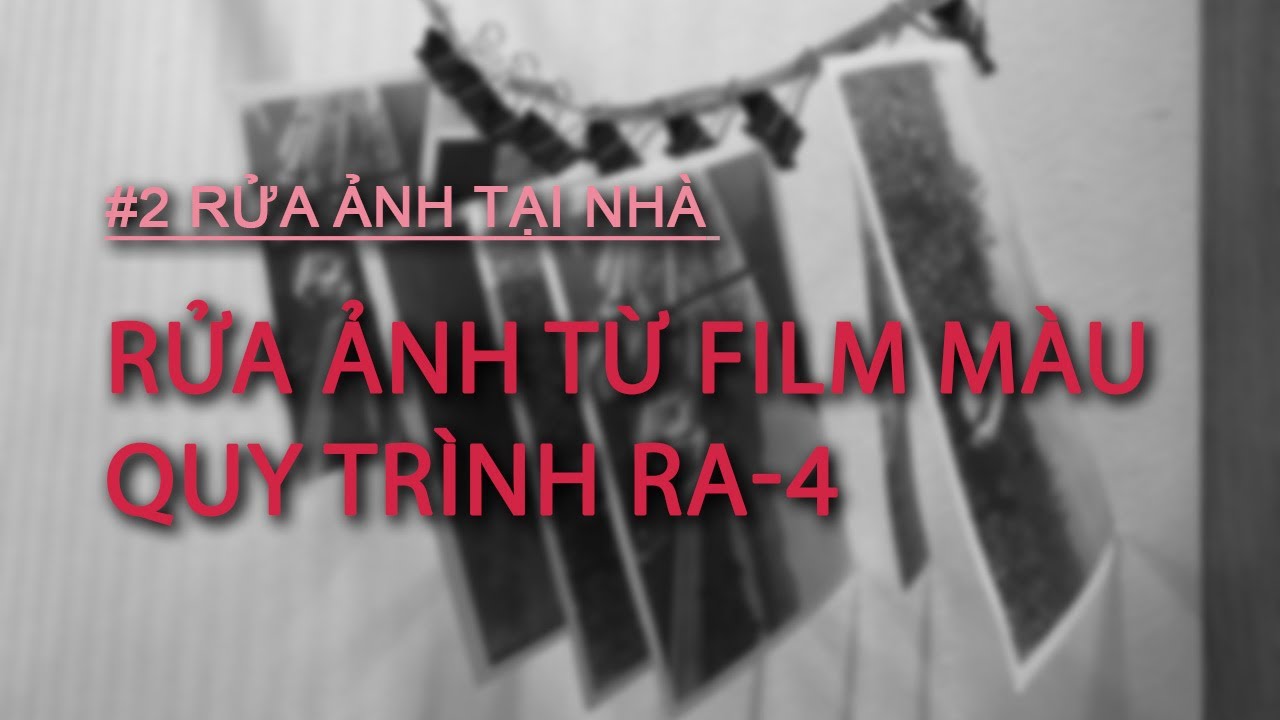 RỬA ẢNH TẠI NHÀ #2: SƠ LƯỢC VỀ RỬA ẢNH TỪ FILM MÀU