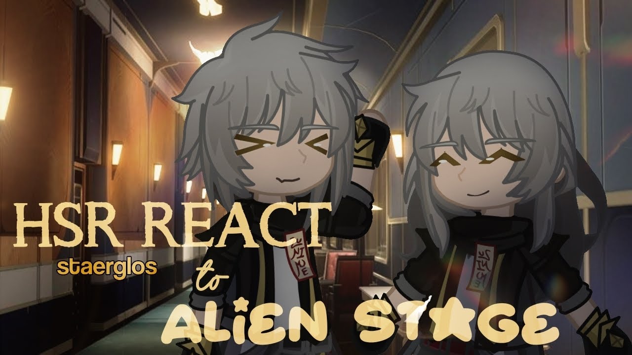 Honkai: Star Rail react to Alien Stage — part 1.5 (round 1)