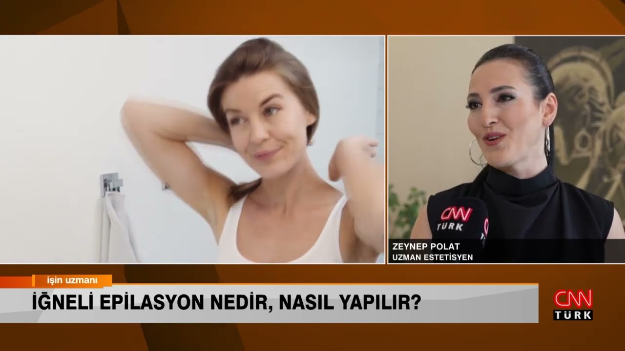 İŞİN UZMANI/ İĞNELİ EPİLASYON NEDİR, NASIL YAPILIR?/ ZEYNEP POLAT (20 MAYIS)