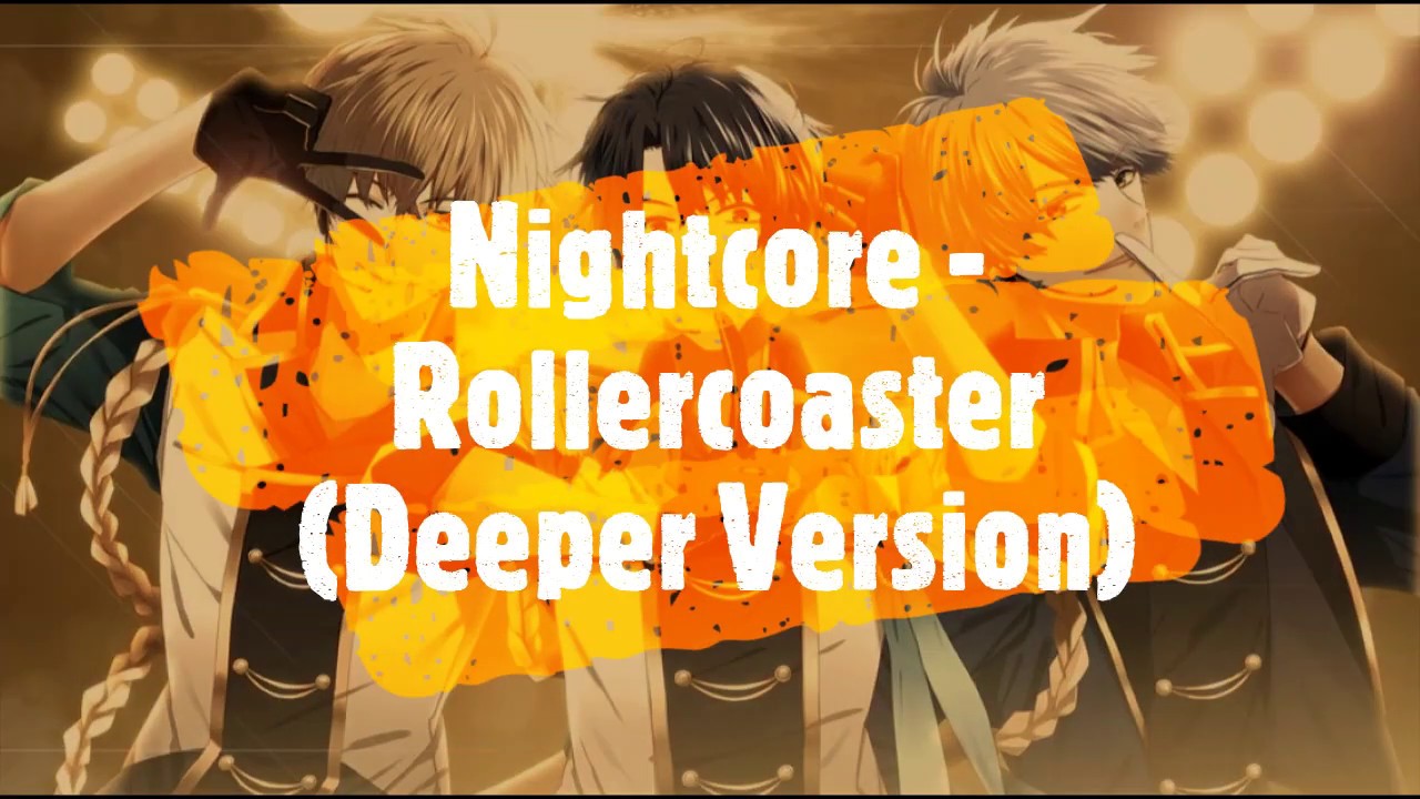 Nightcore - Rollercoaster (Deeper Version)