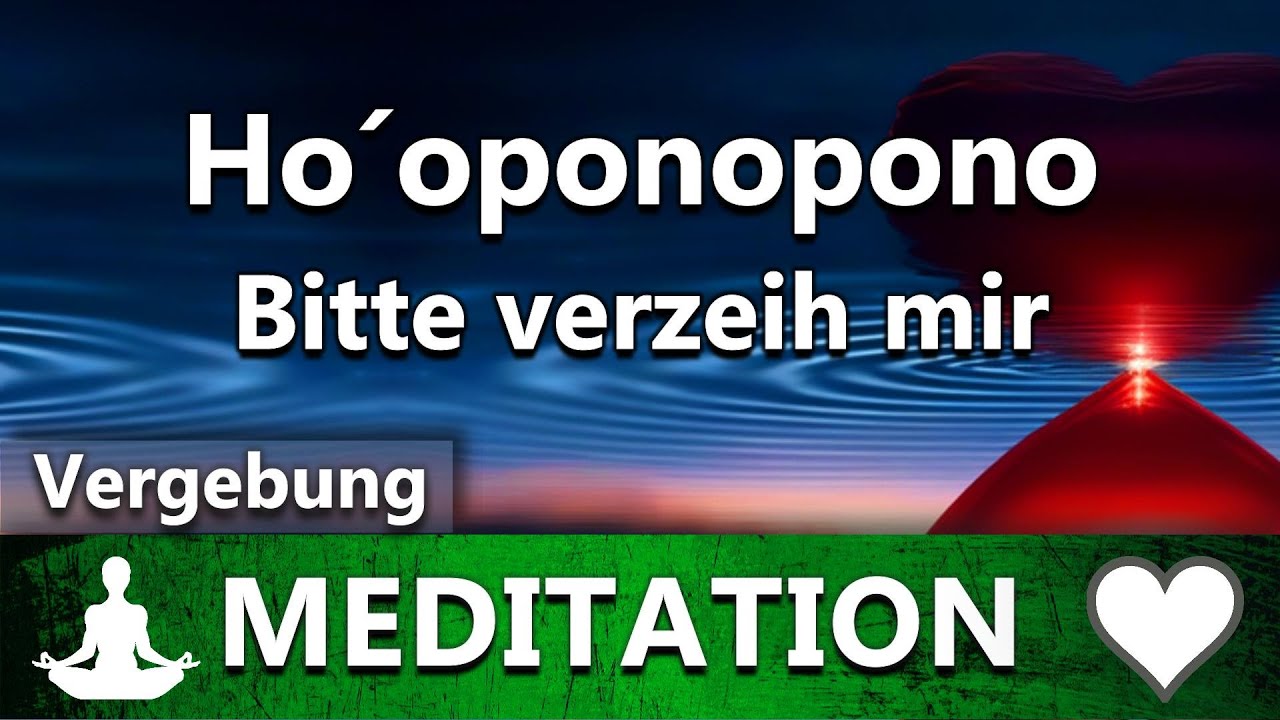 Ho’oponopono - Bitte verzeih mir | Liebevolle Meditation | Vergebung - Neue Reihe Teil 1/3