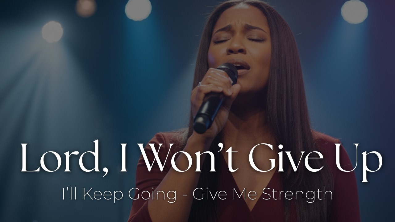Lord, I Won&rsquo;t Give Up | Powerful Worship Prayer for Strength, Faith & Perseverance in Hard Times