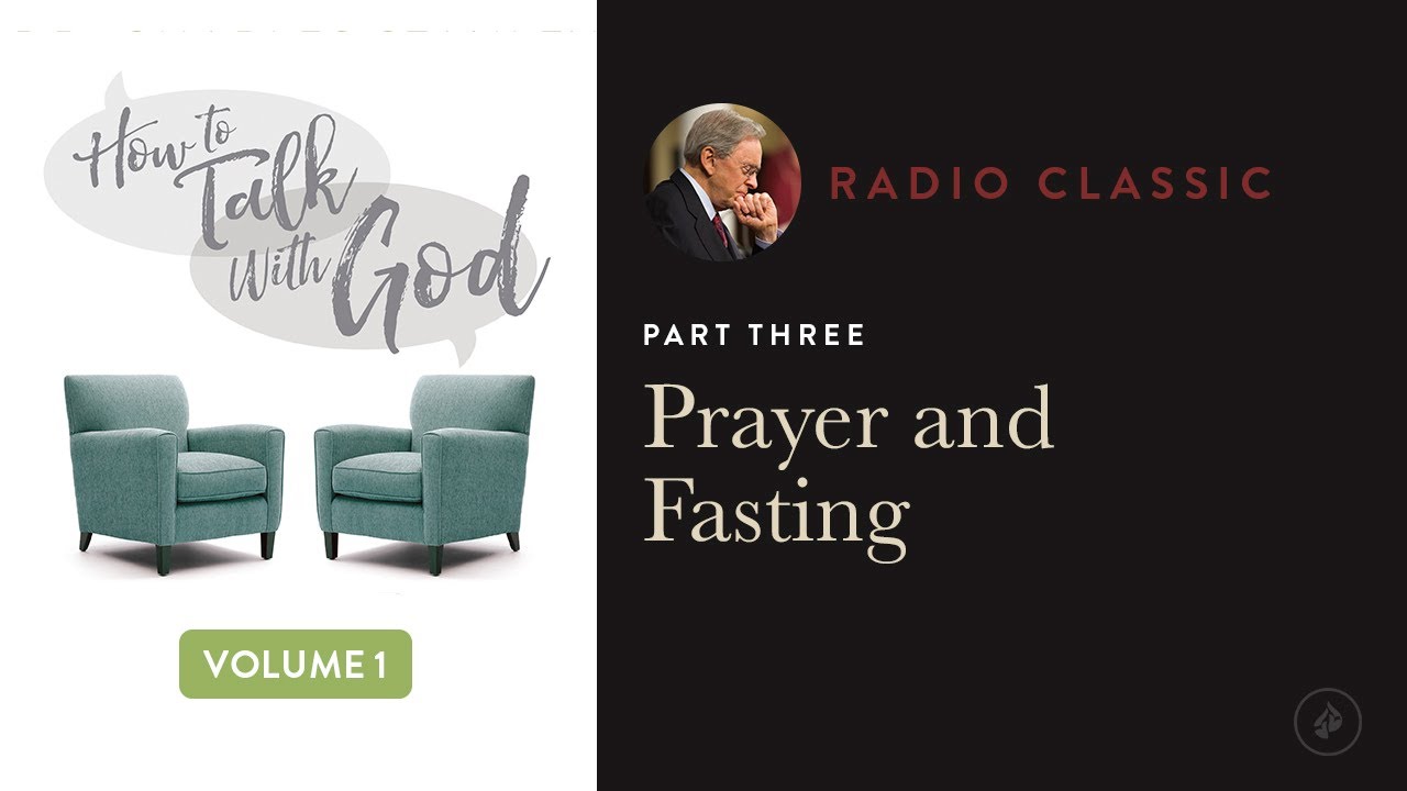 Prayer And Fasting – Radio Classic – Dr. Charles Stanley – How To Talk To God Vol 1 Pt 3