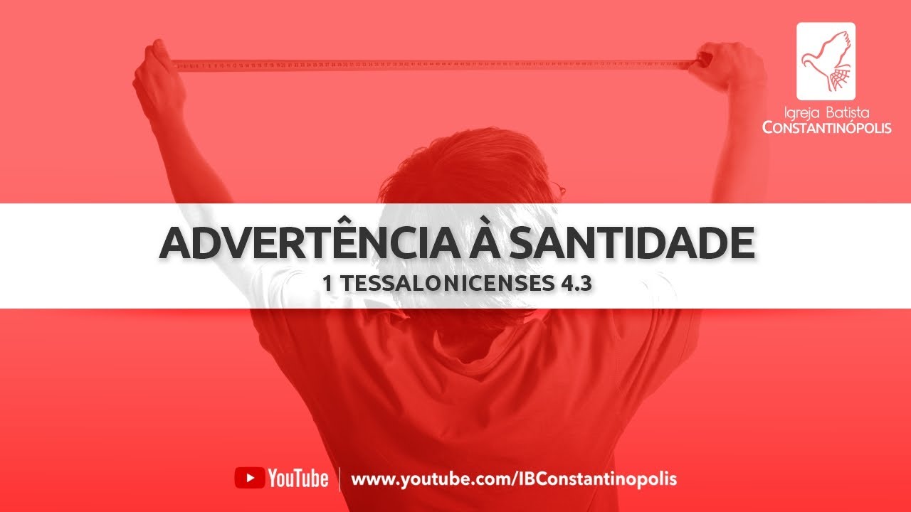 Advert&ecirc;ncia &agrave; santidade | 1Tessalonicenses 4.3