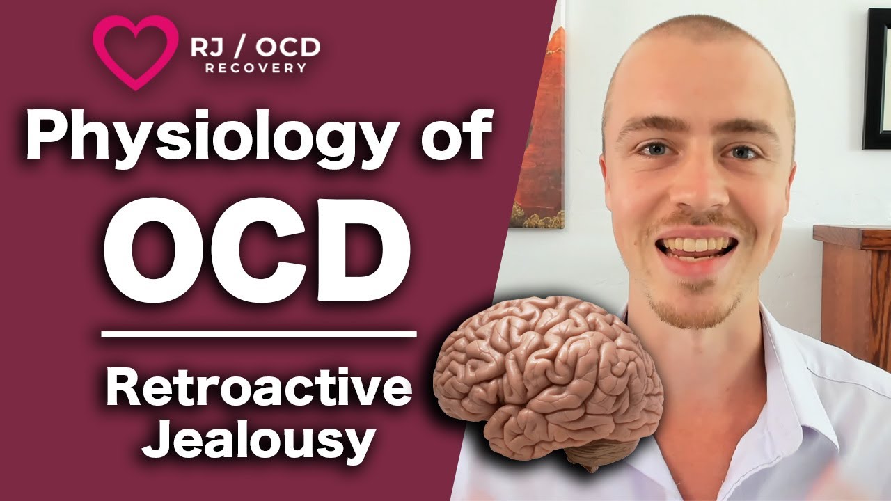 Physiology of OCD / Retroactive Jealousy