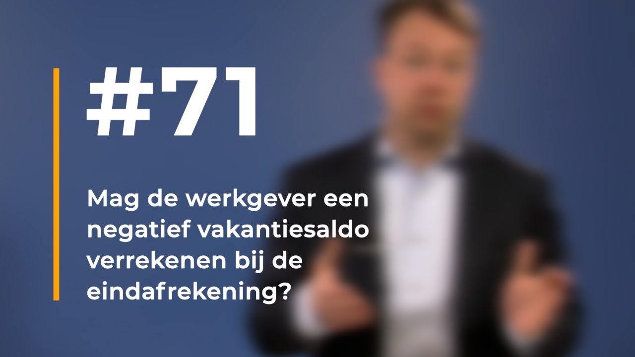 #71 | Mag de werkgever een negatief vakantiesaldo verrekenen bij de eindafrekening?
