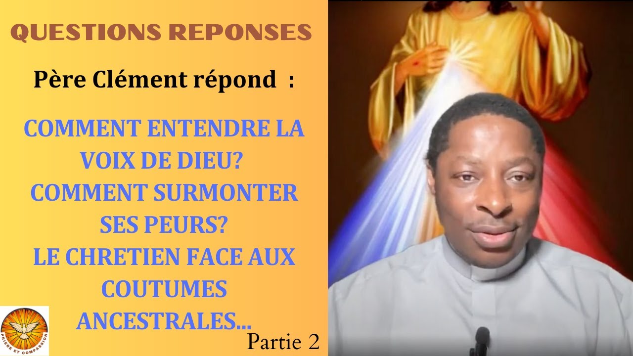 Père Clément répond aux questions 2 : Comment entendre  la voix de Dieu? surmonter sa peur? etc.